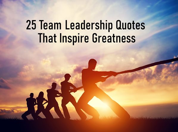 25 Team Leadership Quotes That Inspire Greatness
